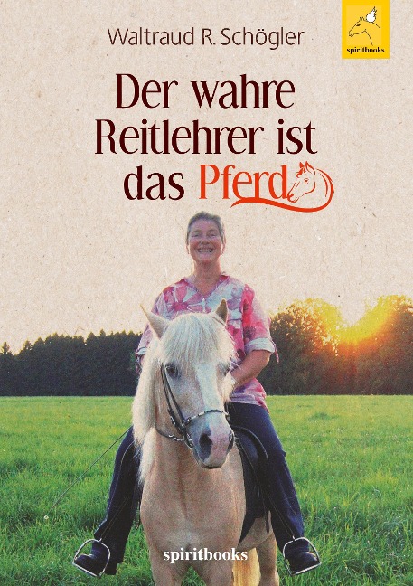 Der wahre Reitlehrer ist das Pferd - Waltraud R. Schögler
