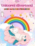 Unicorni divertenti - Libro da colorare per bambini - Scene creative e divertenti di unicorni sorridenti - Kidsfun Editions