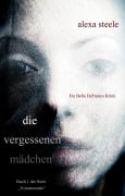 Cover-Bild zum Titel 'Die vergessenen Mädchen (Ein Bella DeFranco Krimi): Buch 1 der Serie "Vorortmorde"' von 'Alexa Steele'