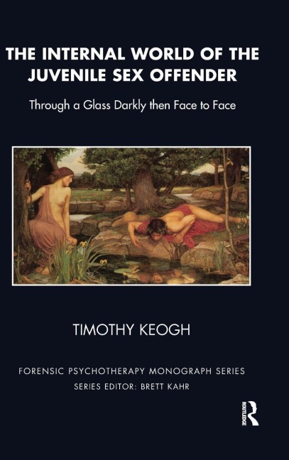 The Internal World of the Juvenile Sex Offender - Timothy Keogh