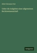 Cover-Bild zum Titel 'Ueber die Aufgaben einer allgemeinen Rechtswissenschaft' von 'Albert Hermann Post'