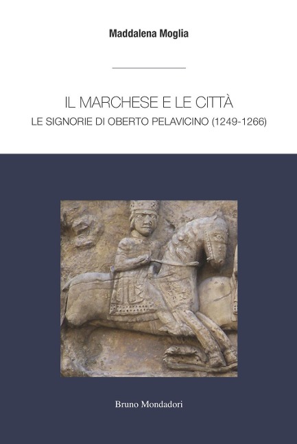 Il marchese e le città: le signorie di Oberto Pelavicino - Maddalena Moglia