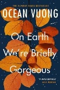 On Earth We're Briefly Gorgeous - Ocean Vuong