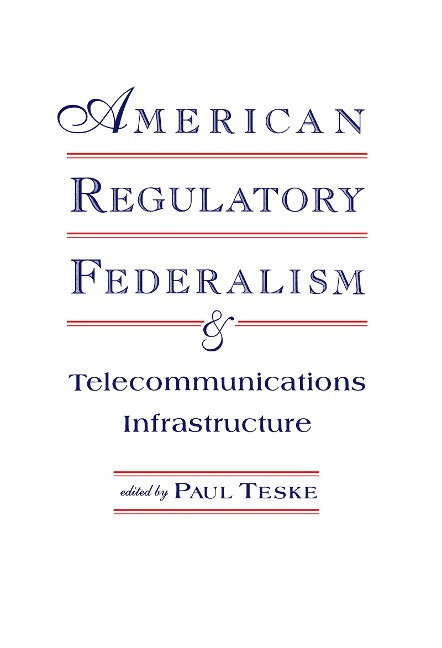 American Regulatory Federalism and Telecommunications Infrastructure - 