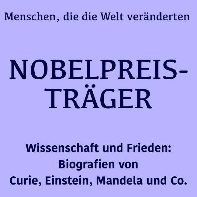 Nobelpreisträger: Menschen, die die Welt veränderten - Jürgen Fritsche, Minuten Biografien, Minuten