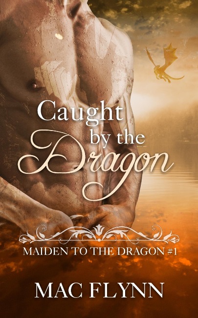 Caught By the Dragon: Maiden to the Dragon #1 (Alpha Dragon Shifter Romance) - Mac Flynn