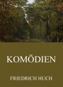 Cover-Bild zum Titel 'Komödien' von 'Friedrich Huch'
