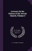 Cover-Bild zum Titel 'Lectures On the History of the Jewish Church, Volume 3' von 'Arthur Penrhyn Stanley'