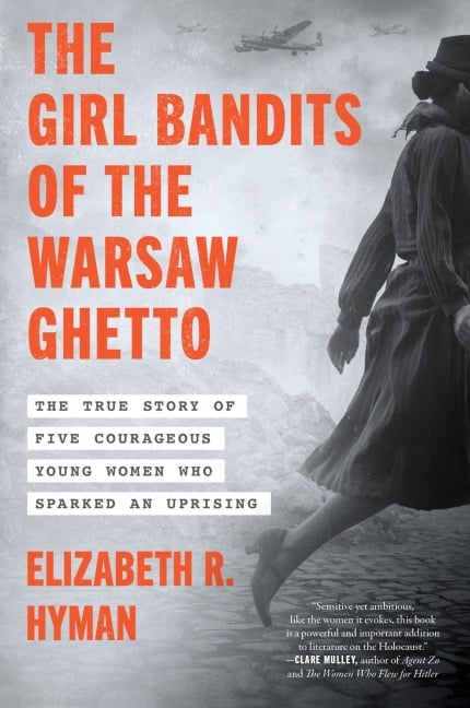 The Girl Bandits of the Warsaw Ghetto - Elizabeth R. Hyman