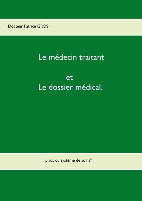 Le médecin traitant et le dossier médical. - Patrice Gros