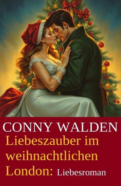 Liebeszauber im weihnachtlichen London: Liebesroman - Conny Walden