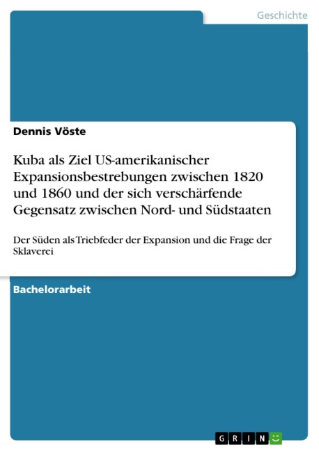Kuba als Ziel US-amerikanischer Expansionsbestrebungen zwischen 1820 und 1860 und der sich verschärfende Gegensatz zwischen Nord- und Südstaaten - Dennis Vöste