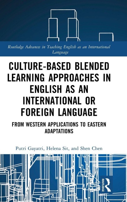 Culture-Based Blended Learning Approaches in English as an International or Foreign Language - Putri Gayatri, Shen Chen, Helena Sit