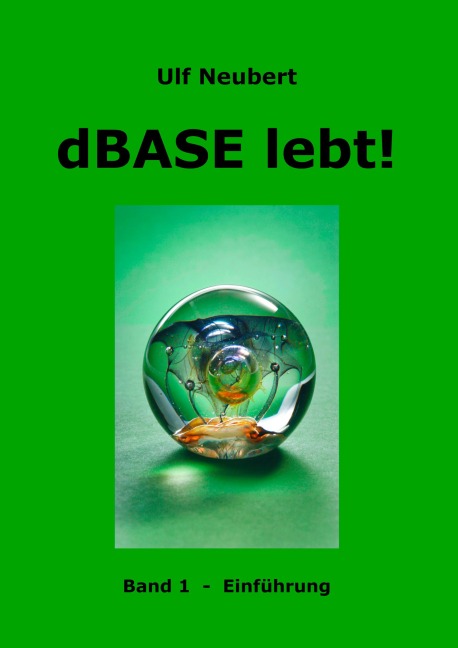 dBase lebt! Band 1 - Ulf Neubert