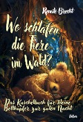 Wo schlafen die Tiere im Wald? Das Kuschelbuch für kleine Betthüpfer zur guten Nacht - Renate Brecht