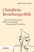 Cover-Bild zum Titel 'Christliche Beziehungsethik' von 'Martin M. Lintner'