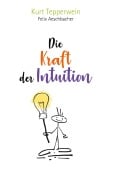 Cover-Bild zum Titel 'Die Kraft der Intuition' von 'Kurt Tepperwein, Felix Aeschbacher'
