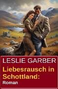 Cover-Bild zum Titel 'Liebesrausch in Schottland: Roman' von 'Leslie Garber'