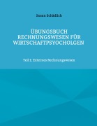 Cover-Bild zum Titel 'Übungsbuch Rechnungswesen für Wirtschaftpsyocholgen' von 'Susan Schädlich'