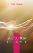 Cover-Bild zum Titel '200 Seiten Heilpapier' von 'Mutter Hautberg'