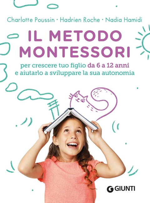 Il metodo Montessori. Per crescere tuo figlio da 6 a 12 anni e aiutarlo a sviluppare la sua autonomia - Charlotte Poussin, Hadrien Roche, Nadia Hamidi