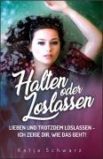 Cover-Bild zum Titel 'Halten oder Loslassen' von 'Katja Schwarz'