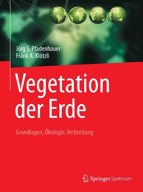 Vegetation der Erde - Jörg S. Pfadenhauer, Frank A. Klötzli