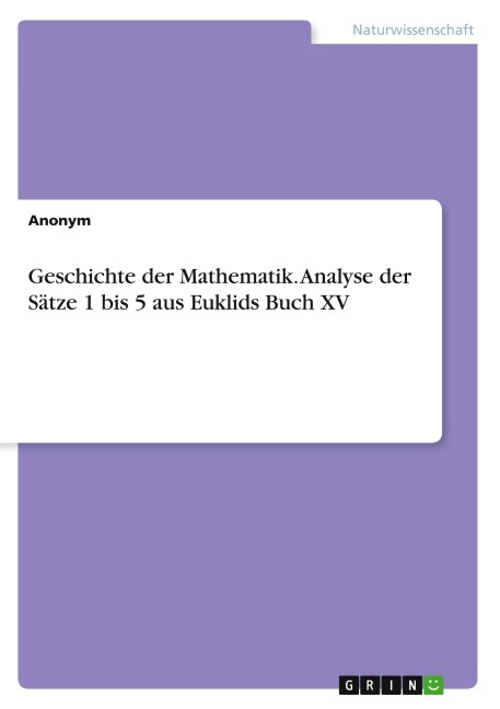 Geschichte der Mathematik. Analyse der Sätze 1 bis 5 aus Euklids Buch XV - Anonymous