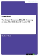 Cover-Bild zum Titel 'The Unmet Objective of Health Financing in India. Affordable Health Care for All' von 'Deepak Singh'