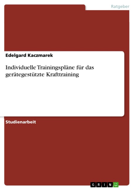 Individuelle Trainingspläne für das gerätegestützte Krafttraining - Edelgard Kaczmarek