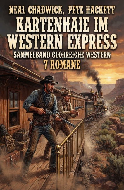 Kartenhaie im Western Express: Sammelband Glorreiche Western 7 Romane - Pete Hackett, Neal Chadwick