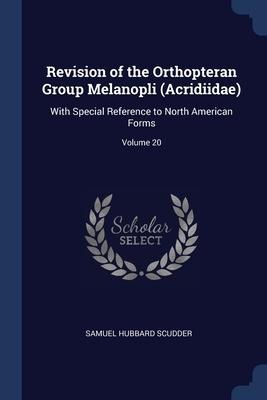 Revision of the Orthopteran Group Melanopli (Acridiidae) - Samuel Hubbard Scudder