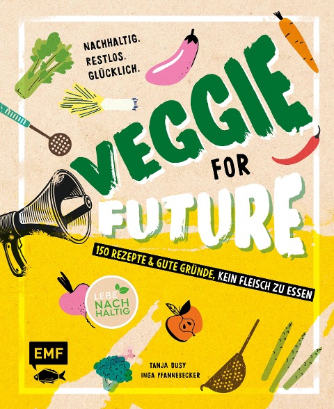 Veggie for Future - 150 Rezepte & gute Gründe, kein Fleisch zu essen - Inga Pfannebecker, Tanja Dusy