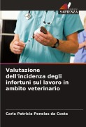 Cover-Bild zum Titel 'Valutazione dell'incidenza degli infortuni sul lavoro in ambito veterinario' von 'Carla Patricia Penelas Da Costa'