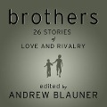 Brothers: 26 Stories of Love and Rivalry - Andrew Blauner