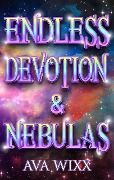 Cover-Bild zum Titel 'Endless Devotion & Nebulas (Cosmic Love Series, #2)' von 'Ava Wixx'