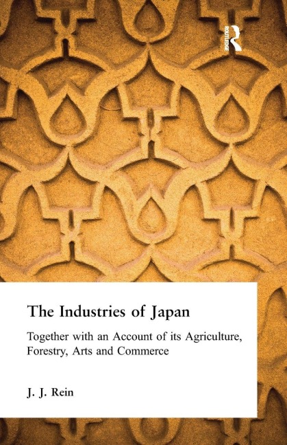 The Industries of Japan - J. J. Rein