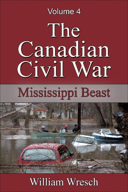 The Canadian Civil War: Volume 4 - Mississippi Beast - William Wresch