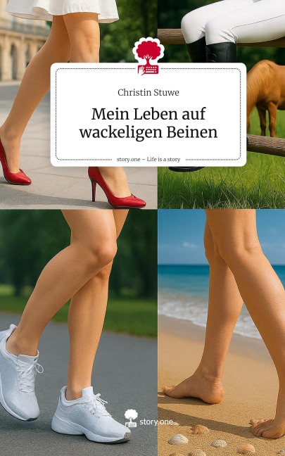 Mein Leben auf wackeligen Beinen. Life is a Story - story.one - Christin Stuwe