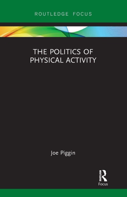 The Politics of Physical Activity - Joe Piggin