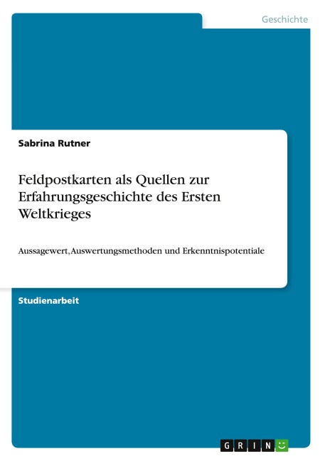 Feldpostkarten als Quellen zur Erfahrungsgeschichte des Ersten Weltkrieges - Sabrina Rutner
