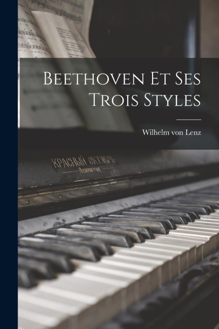 Beethoven Et Ses Trois Styles - Wilhelm Von Lenz