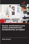 Cover-Bild zum Titel 'Ocena morfometryczna zmian endometrium: kompleksowy przegl¿d' von 'Noha Nazeeh'