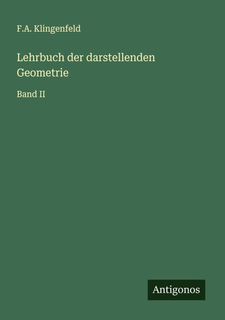 Lehrbuch der darstellenden Geometrie - F. A. Klingenfeld