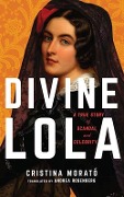 Divine Lola: A True Story of Scandal and Celebrity - Cristina Morató