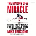 The Making of a Miracle: The Untold Story of the Captain of the 1980 Gold Medal-Winning U.S. Olympic Hockey Team - Mike Eruzione, Neal E. Boudette