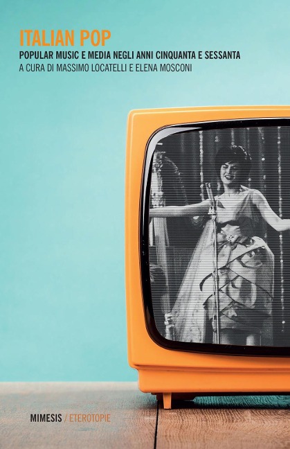 Italian pop. Popular music e media negli anni Cinquanta e Sessanta - 