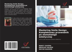 Cover-Bild zum Titel 'Mastering Smile Design: Kompleksowy przewodnik po stomatologii estetycznej' von 'Nancy Saxena, Mehvish Saleem, Mayur Kaushik'