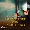 Die Mörder von Karthago (Ungekürzt) - Gisbert Haefs