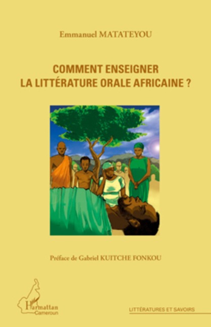 Comment enseigner la littérature orale africaine ? - Emmanuel Matateyou